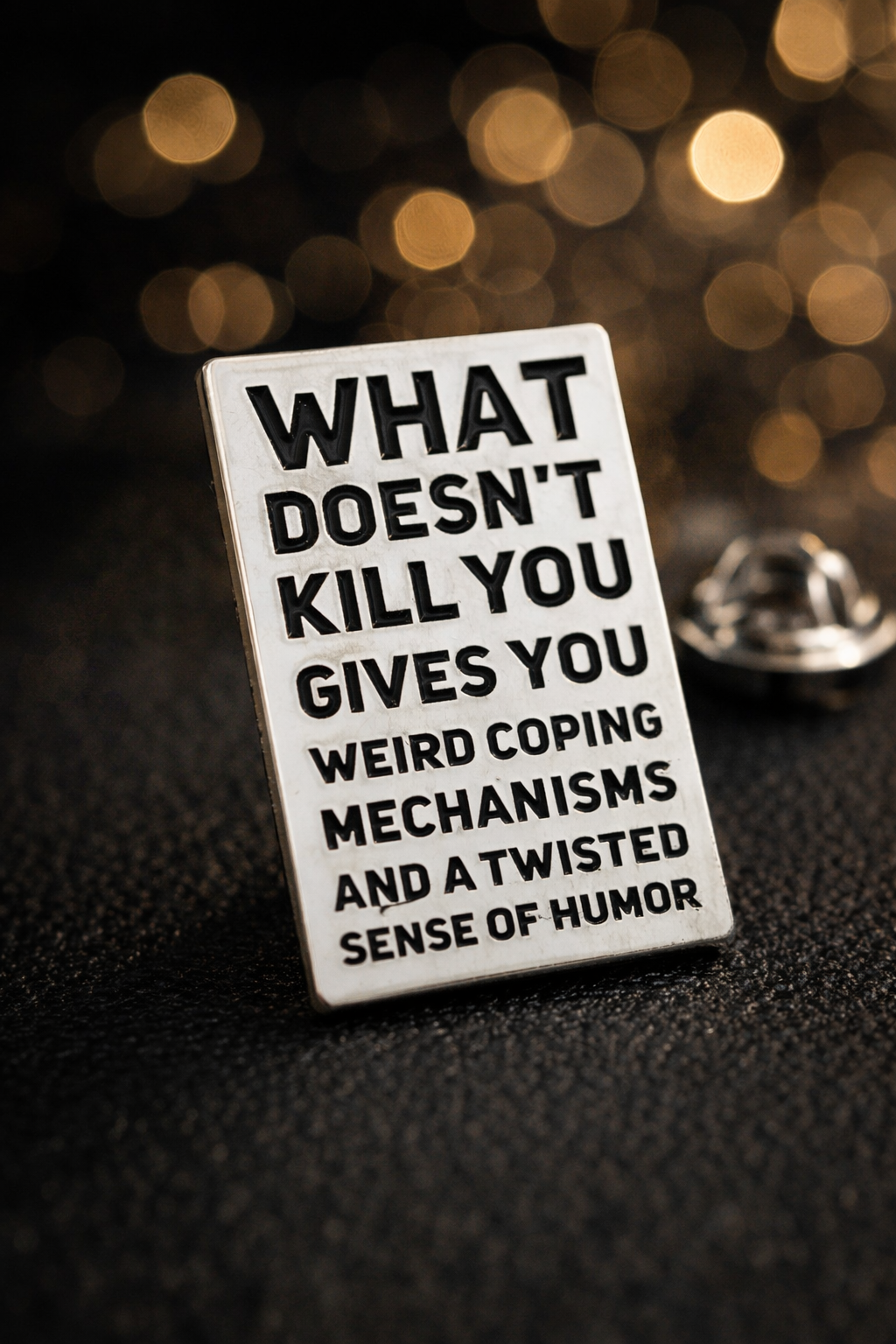 WHAT DOESN'T KILL YOU PIN