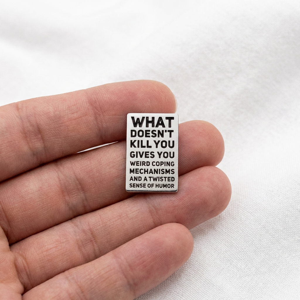 WHAT DOESN'T KILL YOU PIN