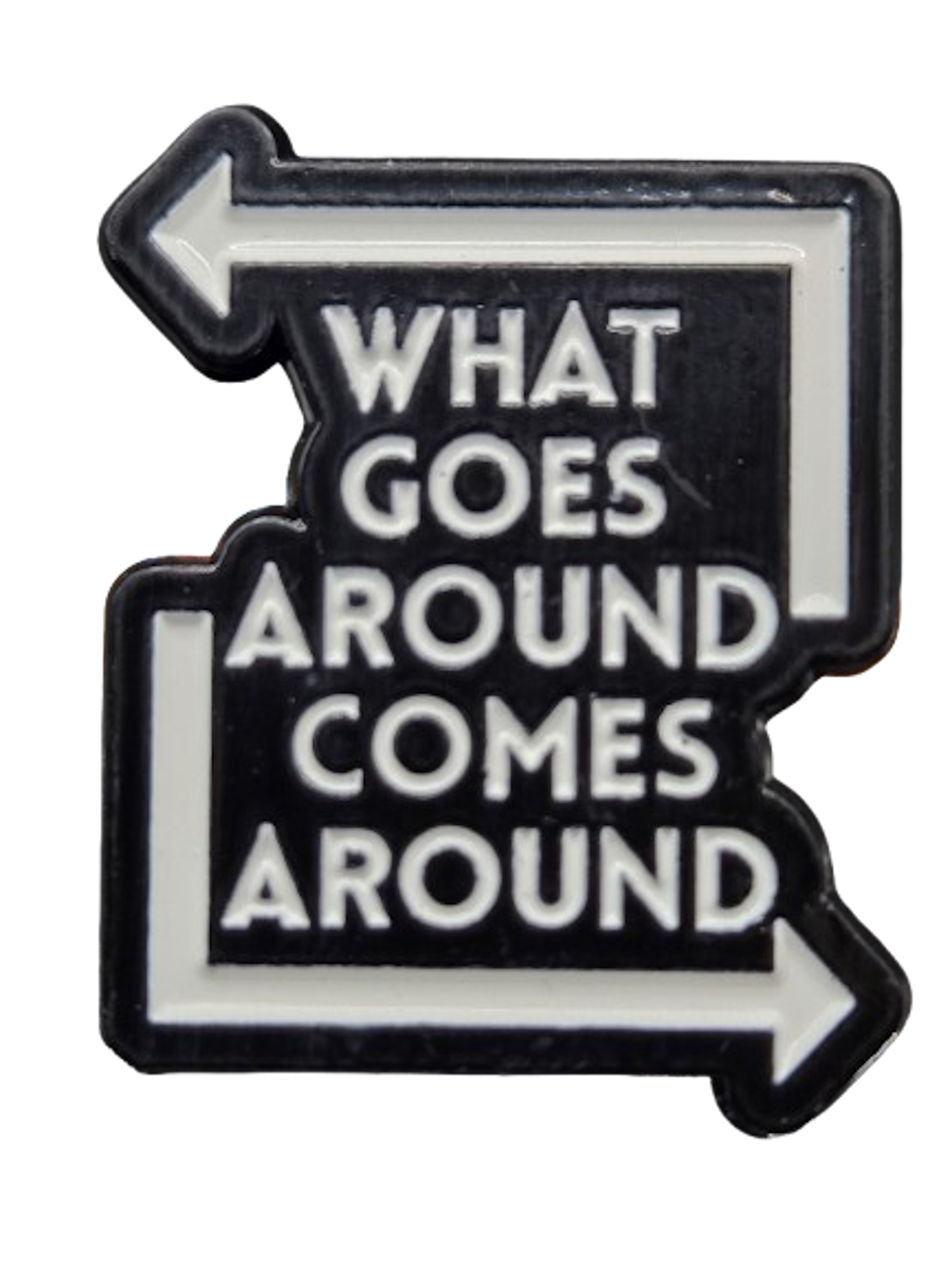 What Goes Around, Comes Around Pin