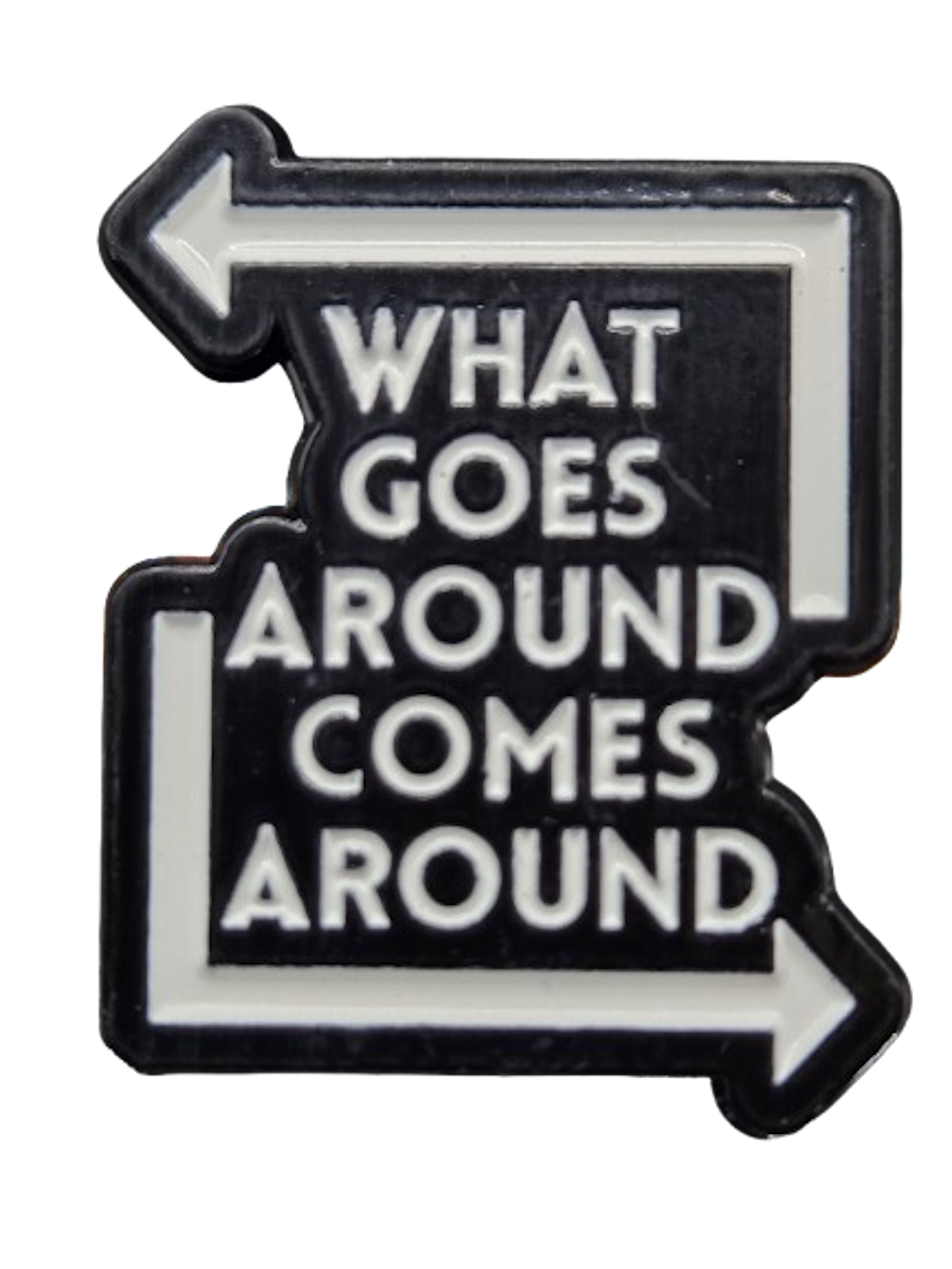 What Goes Around, Comes Around Pin