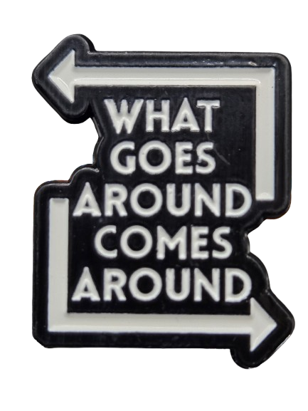 What Goes Around, Comes Around Pin